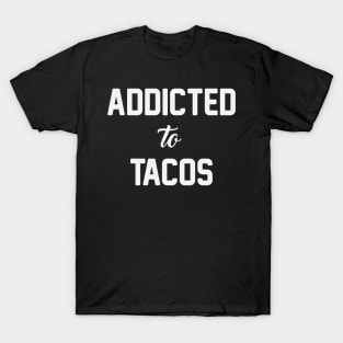 Addicted to Tacos T-Shirt